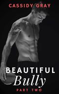 Beautiful Bully: Part Two (Beautiful Bully #2) by Cassidy Gray