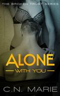 Alone With You (Broken Trust #1) by C.N. Marie