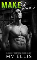 Make You (Boys of Trinity Hall #5) by M.V. Ellis