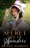 The Secret Life of Spinsters (Desiring The Dexingtons #2) by Renée Dahlia