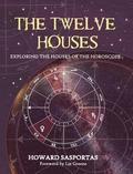 The Twelve Houses: Exploring the Houses of the Horoscope by Howard Sasportas, Liz Greene