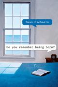 Do You Remember Being Born? by Sean Michaels