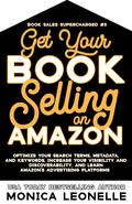 Get Your Book Selling on Amazon by Monica Leonelle