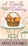A Deadly Delivery (A Psychic Cafe Mystery #1) by April Fernsby
