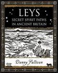Leys: Secret Spirit Paths in Ancient Britain (Wooden Books #1) by Danny Sullivan