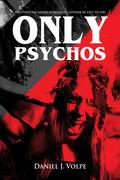 Only Psychos by Daniel J. Volpe