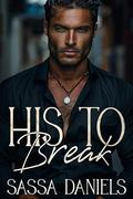His to Break by Sassa Daniels