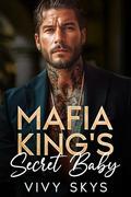 Mafia King's Secret Baby by Vivy Skys