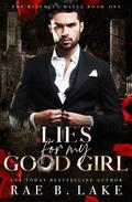 Lies for My Good Girl (Bianucci Mafia #1) by Rae B. Lake