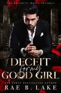 Deceit for My Good Girl (Bianucci Mafia #2) by Rae B. Lake