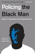 Policing the Black Man: Arrest, Prosecution, and Imprisonment by Bryan Stevenson