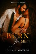 Burn for Me by Olivia Monroe