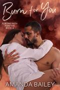 Burn for You (Flirting with Forever #3) by Amanda Bailey