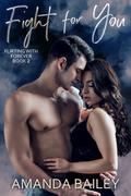 Fight for You (Flirting with Forever #2) by Amanda Bailey