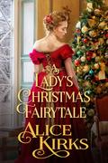A Lady's Christmas Fairytale by Alice Kirks