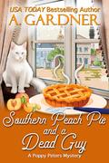Southern Peach Pie and a Dead Guy (Poppy Peters #1) by A. Gardner