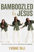 Bamboozled By Jesus: How God Tricked Me into the Life of My Dreams by Yvonne Orji