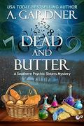 Dead and Butter (Southern Psychic Sisters Mysteries #1) by A. Gardner