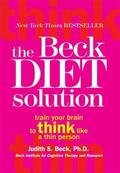 The Beck Diet Solution: Train Your Brain to Think Like a Thin Person by Judith S. Beck