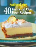 By Of Southern Living Magazine Editors - Southern Living: 40 Years of Our Best Recipes: Over 250 Great-Tasting, Tried-And-True Southern Recipes by Southern Living Inc.