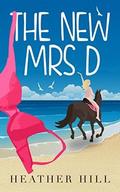 The New Mrs D: An Uplifting, Anti-Romantic Comedy by Heather Hill