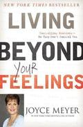 Living Beyond Your Feelings: Controlling Emotions So They Don't Control You by Joyce Meyer