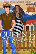 Queen B and The Cowboy (Colorado Ranch #2) by A.R. Williams