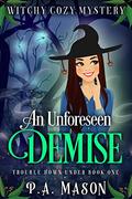 An Unforeseen Demise (Trouble Down Under #1) by P.A. Mason