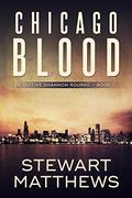 Chicago Blood (Detective Shannon Rourke #1) by Stewart Matthews
