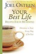 Your Best Life Begins Each Morning: Devotions to Start Every Day of the Year by Joel Osteen