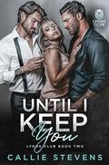 Until I Keep You (Lyons Club #2) by Callie Stevens