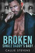 Broken Single Daddy's Baby by Callie Stevens