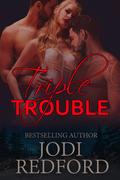 Triple Trouble (Make Mine A Menage #4) by Jodi Redford