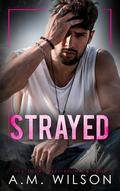 Strayed (Powell Sanctuary #2) by A.M. Wilson