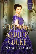Five Ways to Seduce a Duke (Harrow's Finest Five #5) by Nancy Yeager