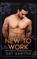 New To Work (Firefighters of Jacaranda Bay #1) by Cat Santos
