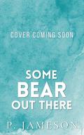 Some Bear Out There by P. Jameson