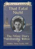 That Fatal Night: The Titanic Diary of Dorothy Wilton (Dear Canada #1) by Sarah Ellis