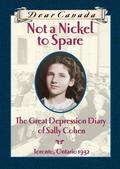 Not a Nickel to Spare: The Great Depression Diary of Sally Cohen (Dear Canada #1) by Perry Nodelman