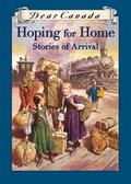 Hoping for Home: Stories of Arrival (Dear Canada #1) by Lillian Boraks-Nemetz
