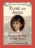 Flame and Ashes: The Great Fire Diary of Triffie Winsor (Dear Canada #1) by Janet McNaughton