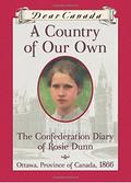 A Country of Our Own: The Confederation Diary of Rosie Dunn (Dear Canada #1) by Karleen Bradford