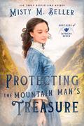 Protecting the Mountain Man's Treasure (Brothers of Sapphire Ranch #3) by Misty M. Beller