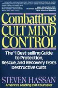 Combatting Cult Mind Control: The #1 Best-selling Guide to Protection, Rescue, and Recovery from Destructive Cults by Steven Hassan, Margaret Thaler Singer
