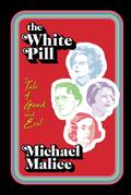 The White Pill: A Tale of Good and Evil by Michael Malice