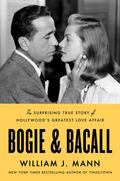 Bogie & Bacall: The Surprising True Story of Hollywood's Greatest Love Affair by William J. Mann
