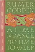 A Time to Dance, No Time to Weep by Rumer Godden