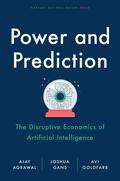 Power And Prediction: The Disruptive Economics of Artificial Intelligence by Ajay Agrawal, Joshua Gans
