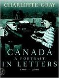 Canada : A Portrait in Letters, 1800-2000 by Charlotte Gray