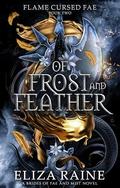 Of Frost and Feather (Flame Cursed Fae #2) by Eliza Raine